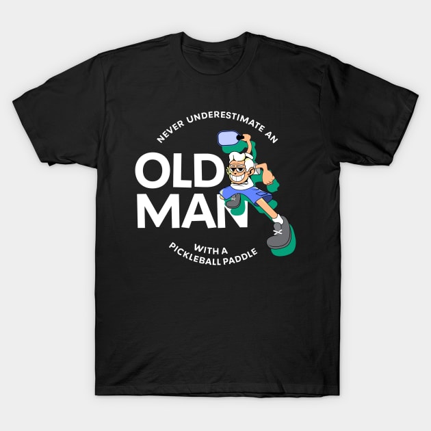 Never Underestimate an Old Man with a Pickleball Paddle T-Shirt by Pickleball Jar